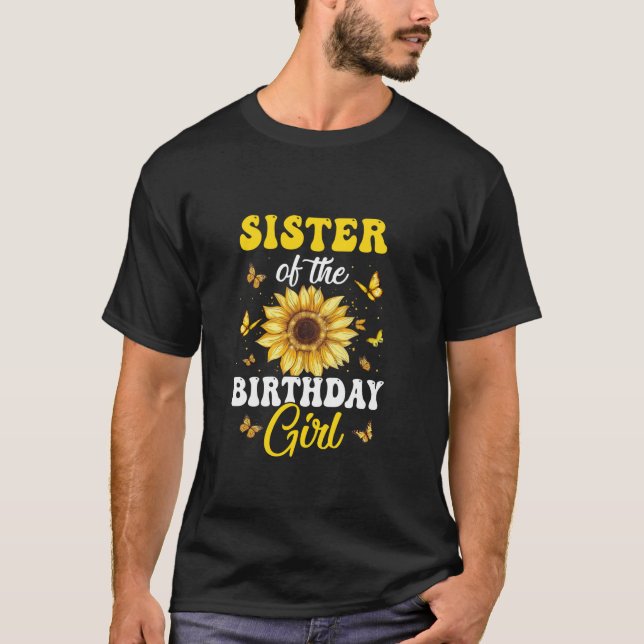 Sister Of The Birthday Girl Sunflower Party Family T-Shirt (Front)