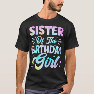 Sister Of The Birthday Girl Tie Dye Party T-Shirt