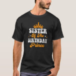 Sister Of The Birthday Prince Boy Brothers Family  T-Shirt<br><div class="desc">Sister Of The Birthday Prince Boy Brothers Family Matching.</div>