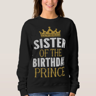 Sister Of The Birthday Prince Boys Bday Party Gift Sweatshirt