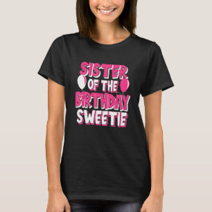 Sister Of The Birthday Sweetie Girl Party T-Shirt