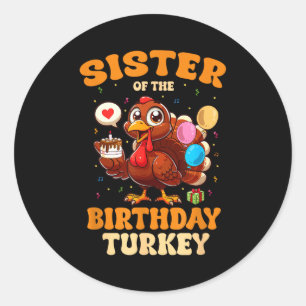 Sister Of The Birthday Turkey Family 1st Birthday  Classic Round Sticker