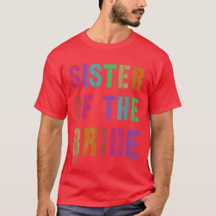SISTER OF THE BRIDE Bridal Party Sis Family Siblin T-Shirt