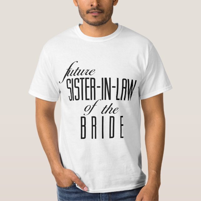 Sister of the Bride Future In Law  T-Shirt (Front)