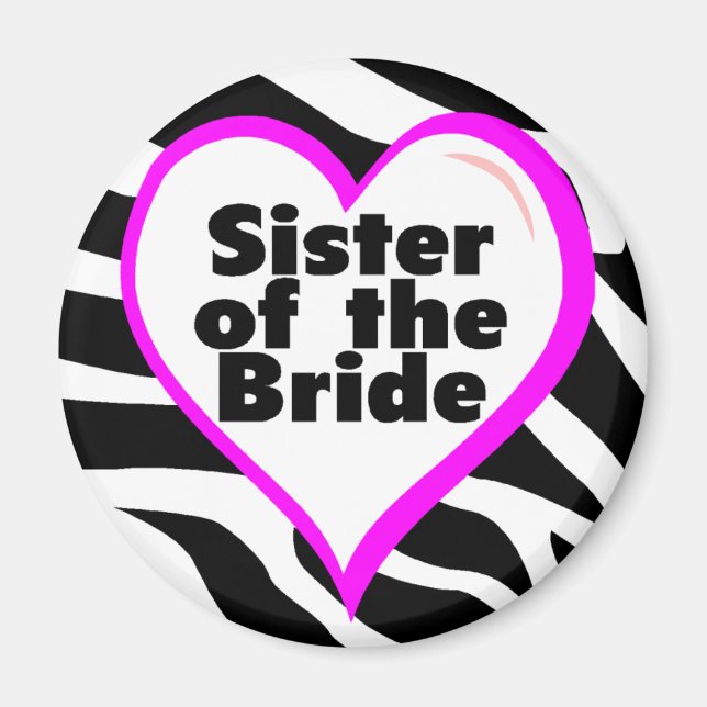 Sister of the Bride (Heart Zebra Stripes) Magnet (Front)