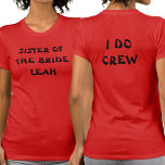Sister Of The Bride | I Do Crew Name Red T-Shirt<br><div class="desc">This bachelorette party tee is for the sister of the bride. Shown in a deep red.  To edit the text click on the personalise button. Remember to edit both sides.</div>