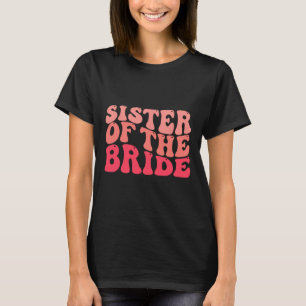 Sister Of The Bride Matching Bridal Party Happy We T-Shirt