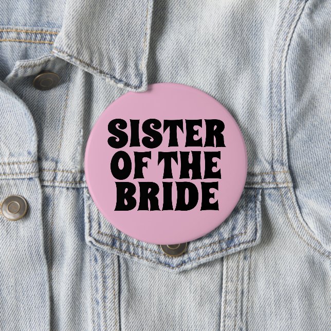 SISTER OF THE BRIDE round PINK BUTTON BADGE (In Situ)