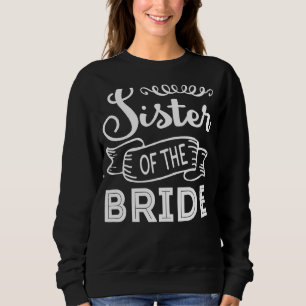 Sister Of The Bride Wedding Or Bachelorette Party Sweatshirt