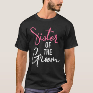 Sister Of The Groom Wedding And Bachelor Party T-Shirt