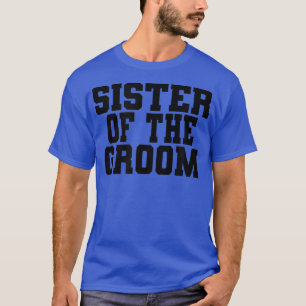 Sister Of The Groom, Wedding Bridal Shower Party M T-Shirt