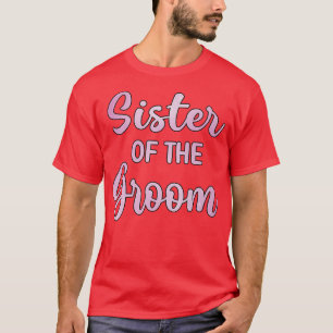 Sister Of The Groom Wedding Day Groom Shower SisT- T-Shirt