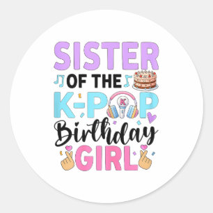Sister of the k-pop birthday girl k pop birthday classic round sticker
