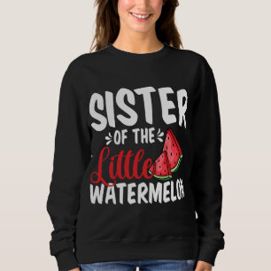 Sister Of The Little Watermelon Summer Fruit Famil Sweatshirt