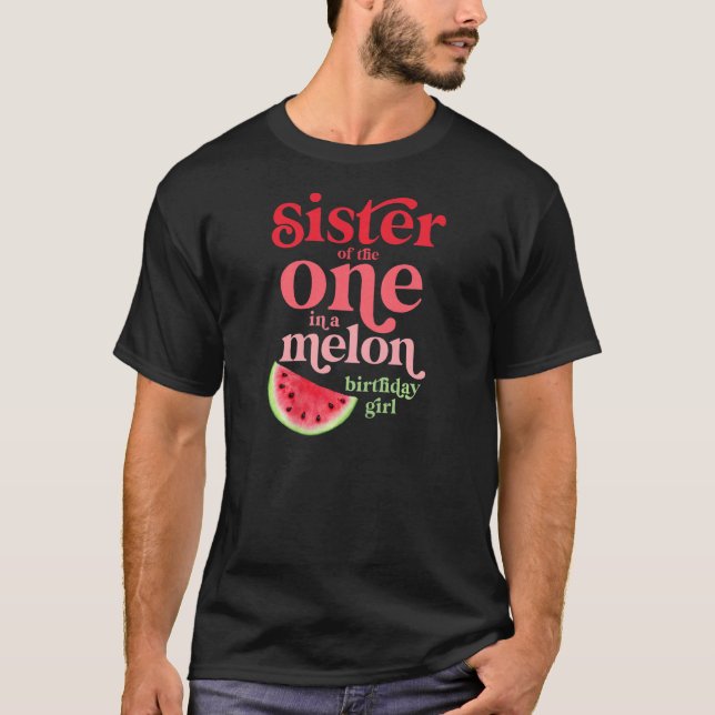Sister Of The One In A Melon Birthday Girl Waterme T-Shirt (Front)