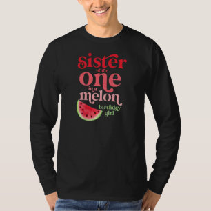 Sister Of The One In A Melon Birthday Girl Waterme T-Shirt