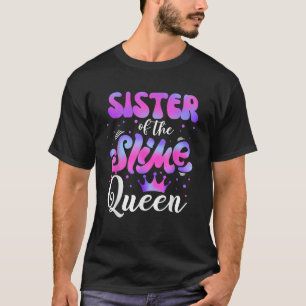 Sister Of The Slime Queen Birthday Girl Matching F T-Shirt
