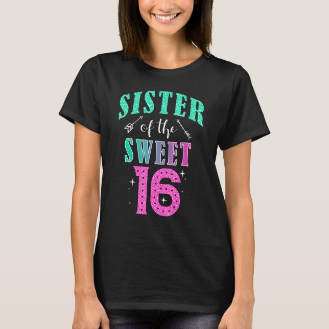 Sister Of The Sweet 16 Sixteen Parents Matching Fa T-Shirt (Front)