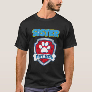 Sister Patrol Shirt - Dog Mum Dad Funny Gift Birth