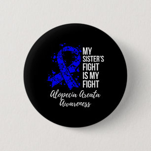 Sister’s Fight Is My Fight Alopecia Areata Awarene 6 Cm Round Badge