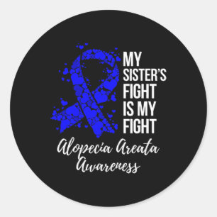 Sister’s Fight Is My Fight Alopecia Areata Awarene Classic Round Sticker