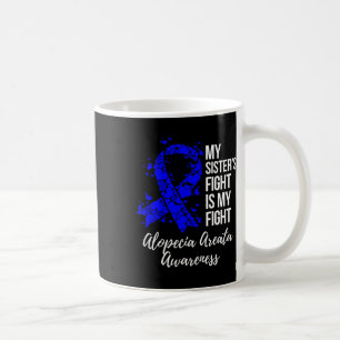 Sister’s Fight Is My Fight Alopecia Areata Awarene Coffee Mug