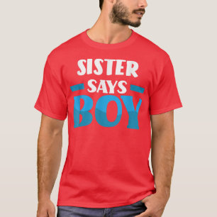 Sister Says Boy Gender Reveal Party T-Shirt