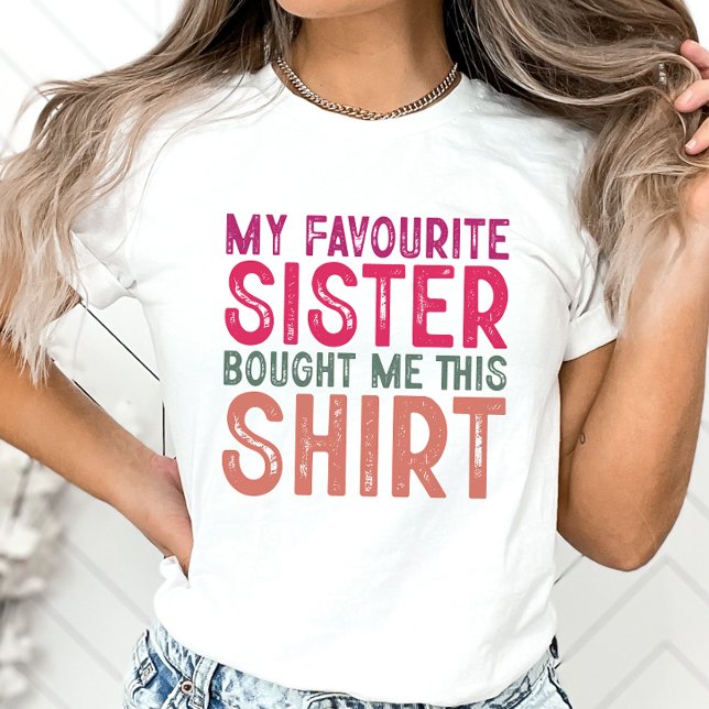 Sister Shirt Favourite Sister Got Me This Shirt (Creator Uploaded)