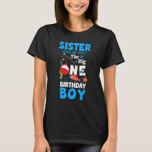 Sister The Big One Birthday Boy Fishing 1st First  T-Shirt