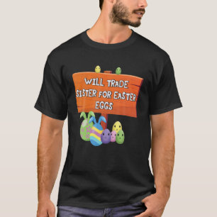 Sister Trade For Eggs Easter Day Happy Easter Sund T-Shirt
