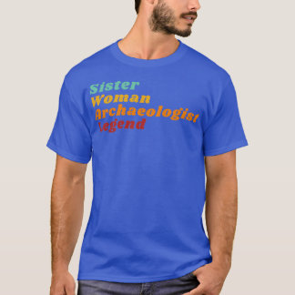 Sister Woman Archeologist Legend T-Shirt