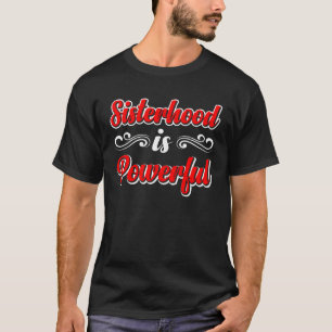 Sisterhood Is Powerful T-Shirt