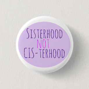Sisterhood not cisterhood 3 cm round badge