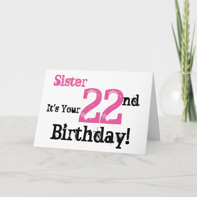Sister's 22nd birthday greeting in black, pink. card (Front)
