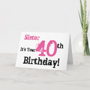 Sister's 40th birthday greeting in black, pink. card