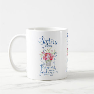 Sisters are different flowers from the same garden coffee mug