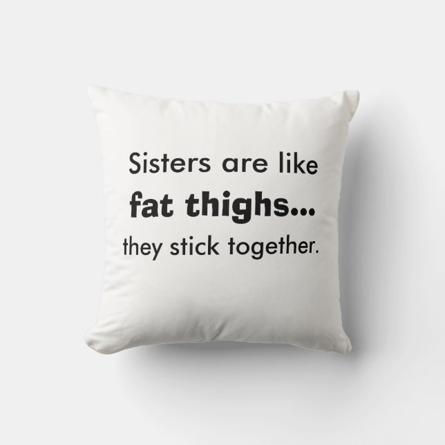 Sisters Are Like Fat Thighs Pillow (Front)