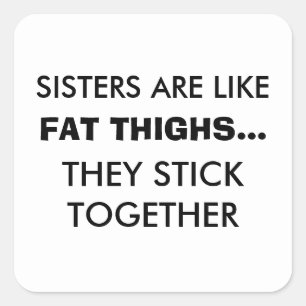 Sisters Are Like Fat Thighs Sticker
