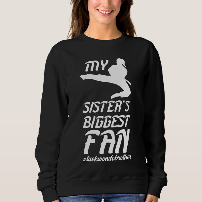 Sister's Biggest Fan Taekwondo Brother Proud Taekw Sweatshirt (Front)