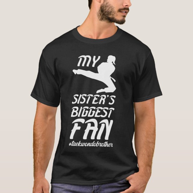Sister's Biggest Fan Taekwondo Brother Proud Taekw T-Shirt (Front)