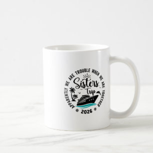 Sisters Cruise 2026 Vacation Trip We Are Trouble T Coffee Mug