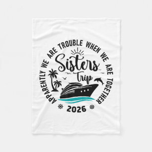 Sisters Cruise 2026 Vacation Trip We Are Trouble T Fleece Blanket