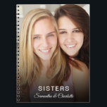 sisters custom photo personalised name notebook<br><div class="desc">Celebrate your sister with this personalised photo notebook.  This custom notebook will make the perfect gift for your sisters birthday,  christmas or any other special occasion.</div>