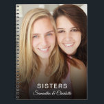 sisters custom photo personalised name notebook<br><div class="desc">Celebrate your sister with this personalised photo notebook.  This custom notebook will make the perfect gift for your sisters birthday,  christmas or any other special occasion.</div>