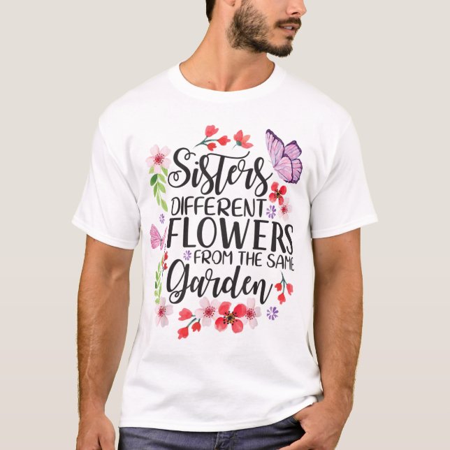 Sisters Different Flowers From Same Garden Funny S T-Shirt (Front)