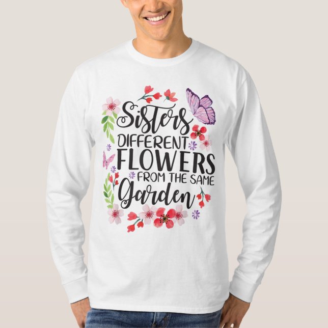 Sisters Different Flowers From Same Garden Funny S T-Shirt (Front)