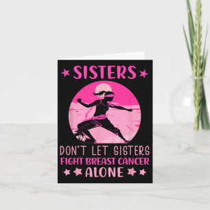 Sisters Dont Let Fight Breast Cancer Alone Cancer  Card