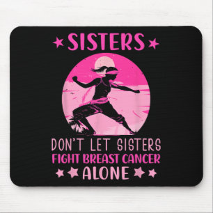 Sisters Dont Let Fight Breast Cancer Alone Cancer Mouse Pad