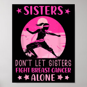 Sisters Dont Let Fight Breast Cancer Alone Cancer Poster