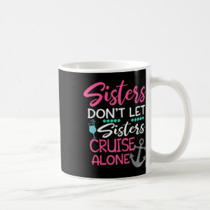 Sisters Don't Let Sisters Cruise Alone Trip Gift Coffee Mug